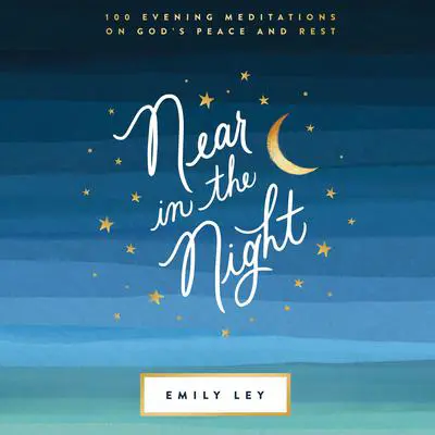 Near in the Night: 100 Evening Meditations on God’s Peace and Rest Audibook, by Emily Ley