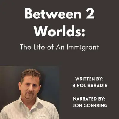 Between 2 worlds: The Life of An Immigrant Audibook, by Birol Bahadir