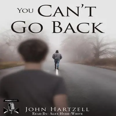 You Can't Go Back Audibook, by John Hartzell