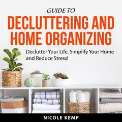 Guide to Decluttering and Home Organizing Audibook, by Nicole Kemp