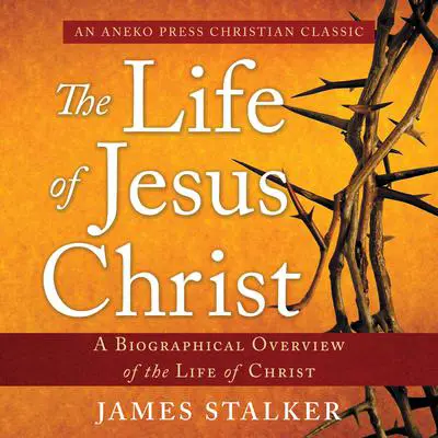 The Life of Jesus Christ Audibook, by James Stalker