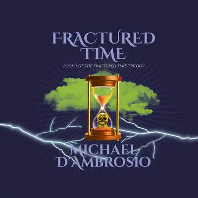 Fractured Time: Book 1 of the Fractured Time Trilogy Audibook, by Michael D'Ambrosio