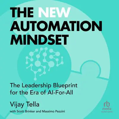 The New Automation Mindset: The Leadership Blueprint for the Era of AI-For-All Audibook, by Vijay Tella