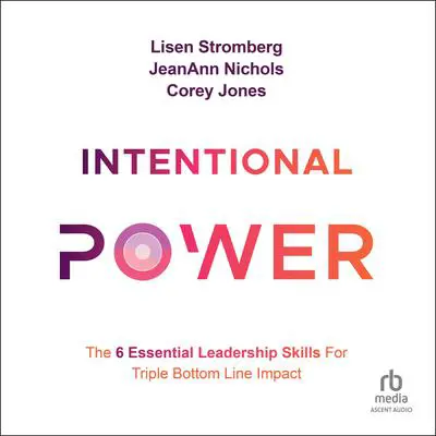 Intentional Power: The 6 Essential Leadership Skills for Triple Bottom Line Impact Audibook, by Corey Jones