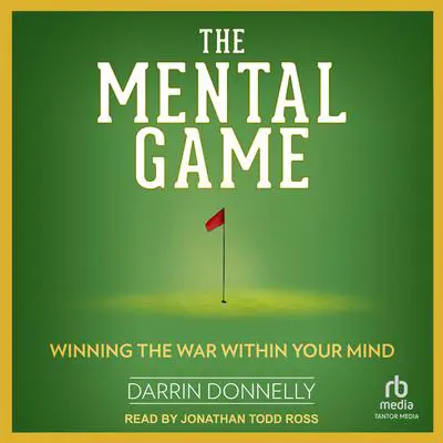 The Mental Game: Winning the War Within Your Mind Audibook, by Darrin Donnelly