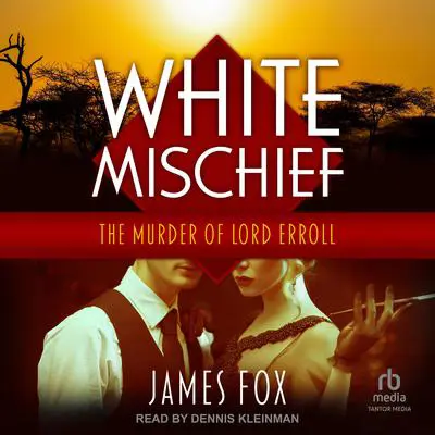 White Mischief: The Murder of Lord Erroll Audibook, by James Fox