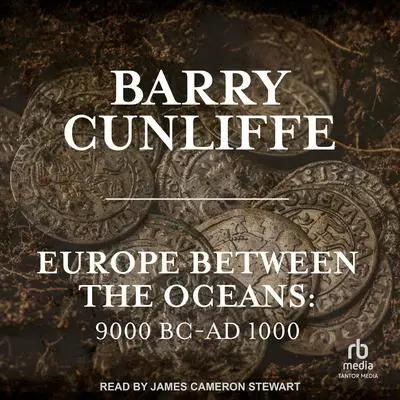 Europe Between the Oceans: 9000 BC-AD 1000 Audibook, by Barry Cunliffe