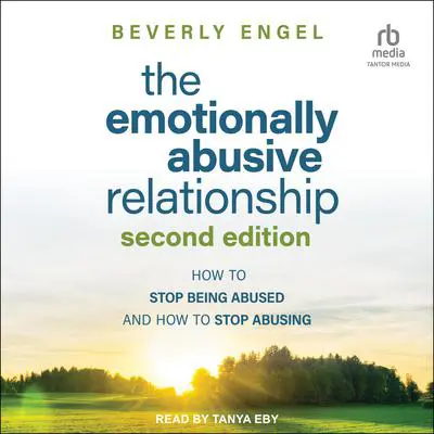 The Emotionally Abusive Relationship: How to Stop Being Abused and How to Stop Abusing, 2nd Edition Audibook, by Beverly Engel