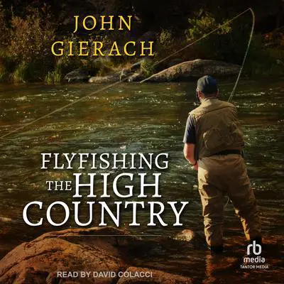 Flyfishing the High Country Audibook, by John Gierach