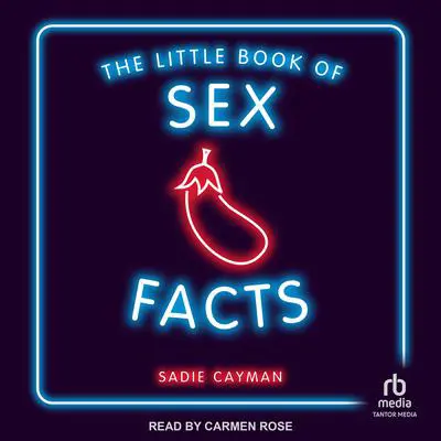 The Little Book of Sex Facts: Tantalizing Trivia to Blow Your Minds Audibook, by Sadie Cayman