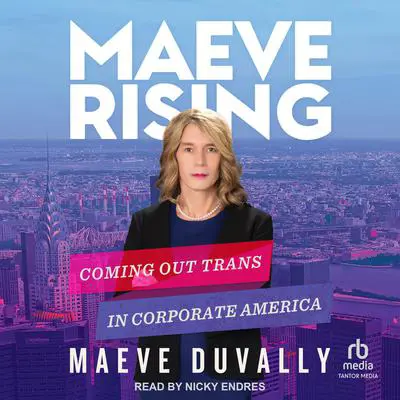 Maeve Rising: Coming Out Trans in Corporate America Audibook, by Maeve DuVally