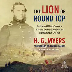 The Lion of Round Top: The Life and Military Service of Brigadier General Strong Vincent in the American Civil War Audibook, by H.G. Myers