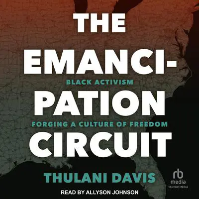 The Emancipation Circuit: Black Activism Forging a Culture of Freedom Audibook, by Thulani Davis