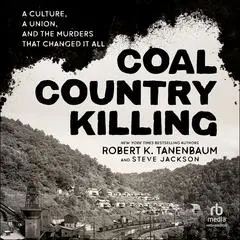 Coal Country Killing: A Culture, A Union, and the Murders That Changed It All Audibook, by Robert K. Tanenbaum