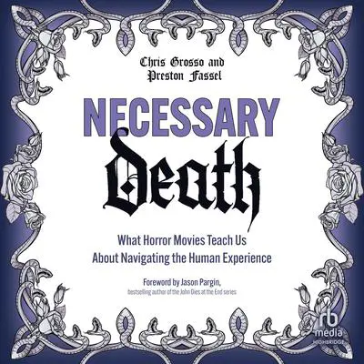 Necessary Death: What Horror Movies Teach Us About Navigating the Human Experience Audibook, by Chris Grosso