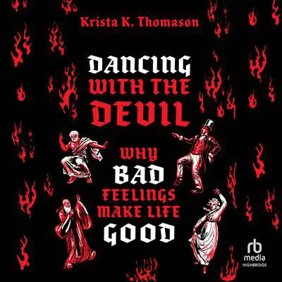 Dancing with the Devil: Why Bad Feelings Make Life Good Audibook, by Krista K. Thomason