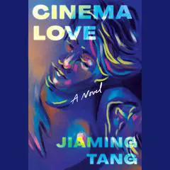 Cinema Love: A Novel Audibook, by Jiaming Tang
