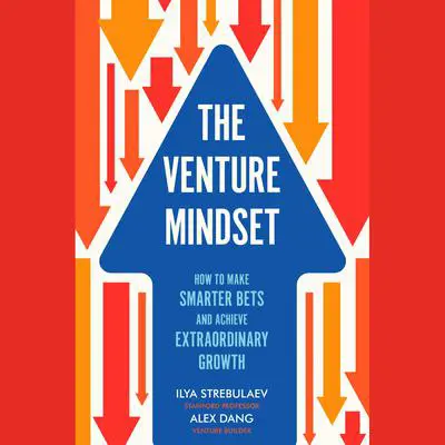 The Venture Mindset: How to Make Smarter Bets and Achieve Extraordinary Growth Audibook, by Alex Dang