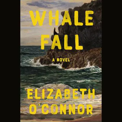 Whale Fall: A Novel Audibook, by Elizabeth O'Connor