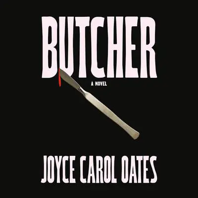 Butcher: A novel Audibook, by Joyce Carol Oates