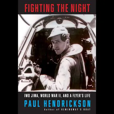 Fighting the Night: Iwo Jima, World War II, and a Flyer's Life Audibook, by Paul Hendrickson