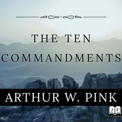 The Ten Commandments Audibook, by Arthur W. Pink