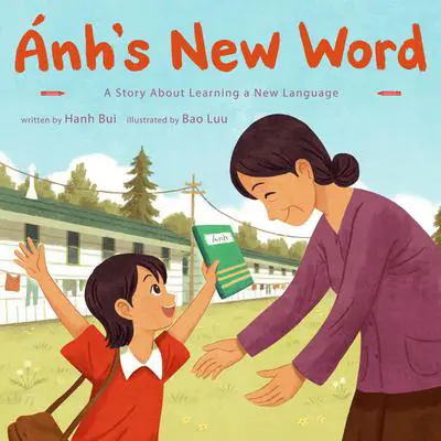 Ánh's New Word: A Story About Learning a New Language Audibook, by Hanh Bui