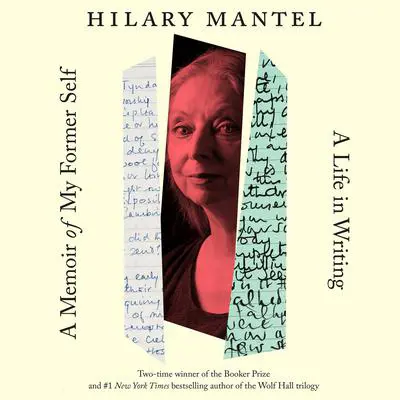 A Memoir of My Former Self: A Life in Writing Audibook, by Hilary Mantel