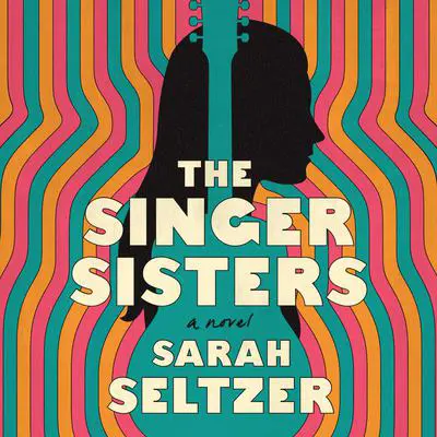 The Singer Sisters: A Novel Audibook, by Sarah Seltzer