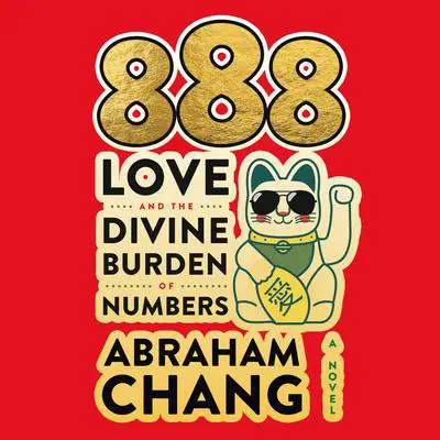 888 Love and the Divine Burden of Numbers: A Novel Audibook, by Abraham Chang