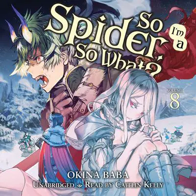 So I'm a Spider, So What?, Vol. 8 Audibook, by Okina Baba
