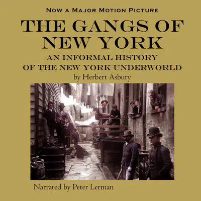 The Gangs of New York: An Informal History of the New York Underworld Audibook, by Herbert Asbury