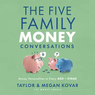 The Five Family Money Conversations: Money Personalities at Every Age and Stage Audibook, by Megan Kovar