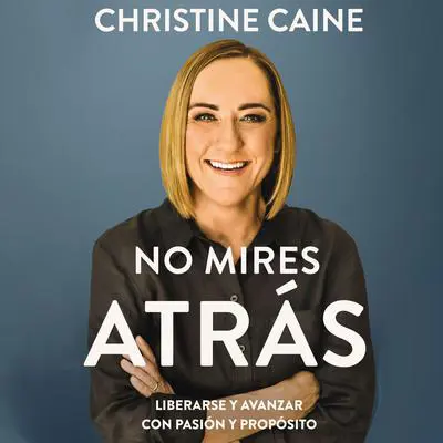 No mires atrás: Liberarse y avanzar con pasión y propósito Audibook, by Christine Caine