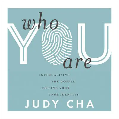 Who You Are: Internalizing the Gospel to Find Your True Identity Audibook, by Judy Cha