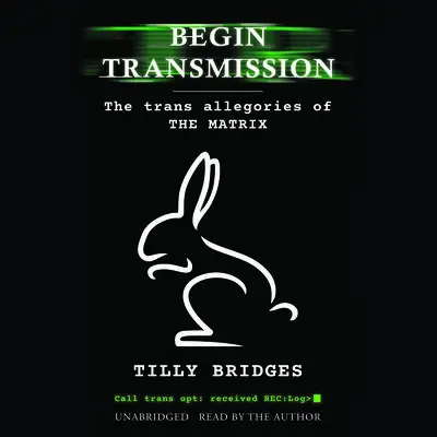 Begin Transmission: The Trans Allegories of The Matrix Audibook, by Tilly Bridges