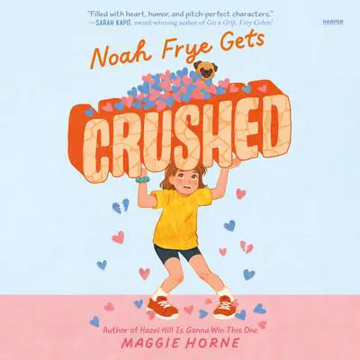 Noah Frye Gets Crushed Audibook, by Maggie Horne