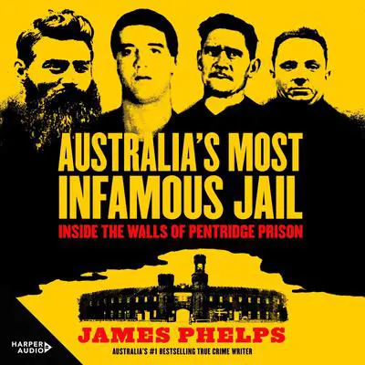 Australia's Most Infamous Jail: Inside the walls of Pentridge Prison Audibook, by James Phelps