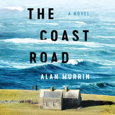 The Coast Road: A Novel Audibook, by Alan Murrin