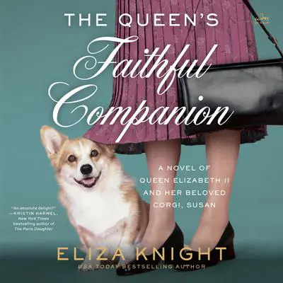 The Queen's Faithful Companion: A Novel of Queen Elizabeth II and Her Beloved Corgi, Susan Audibook, by Eliza Knight