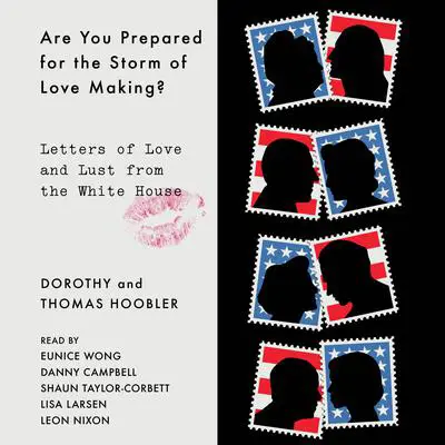 Are You Prepared for the Storm of Love Making?: Letters of Love and Lust from the White House Audibook, by Dorothy Hoobler
