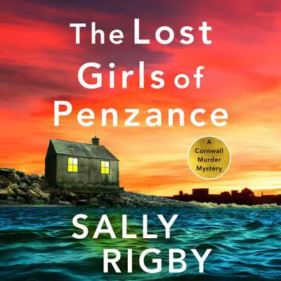 The Lost Girls of Penzance: A totally gripping and unputdownable crime thriller Audibook, by Sally Rigby