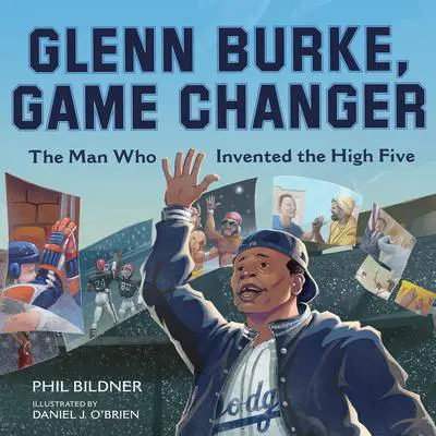 Glenn Burke, Game Changer: The Man Who Invented the High Five Audibook, by Phil Bildner