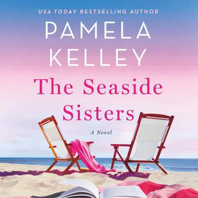 The Seaside Sisters: A Novel Audibook, by Pamela M. Kelley