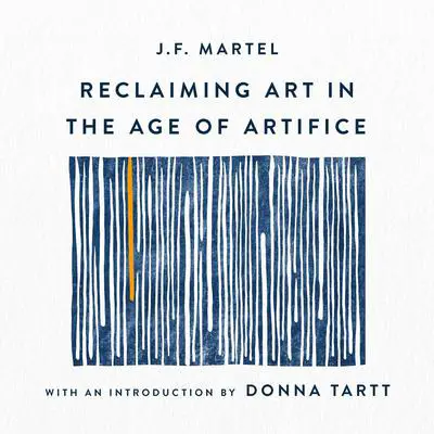 Reclaiming Art in the Age of Artifice: A Treatise, Critique, and Call to Action (Manifesto) Audibook, by J.F. Martel