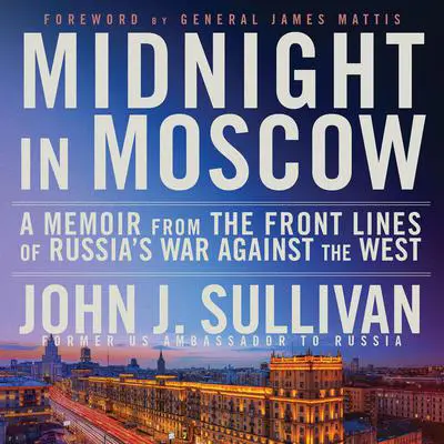 Midnight in Moscow: A Memoir from the Front Lines of Russia's War Against the West Audibook, by John J. Sullivan