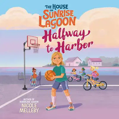 The House on Sunrise Lagoon: Halfway to Harbor Audibook, by Nicole Melleby