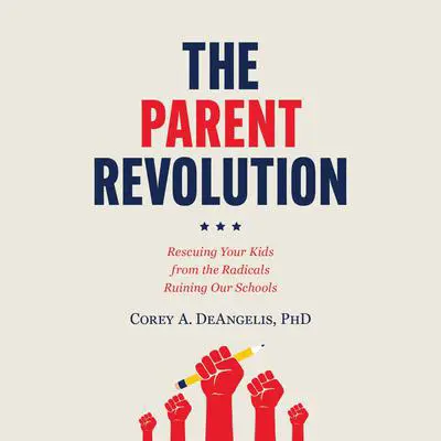 The Parent Revolution: Rescuing Your Kids from the Radicals Ruining Our Schools Audibook, by Corey A. DeAngelis