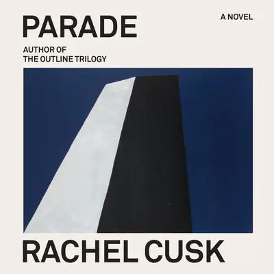 Parade: A Novel Audibook, by Rachel Cusk