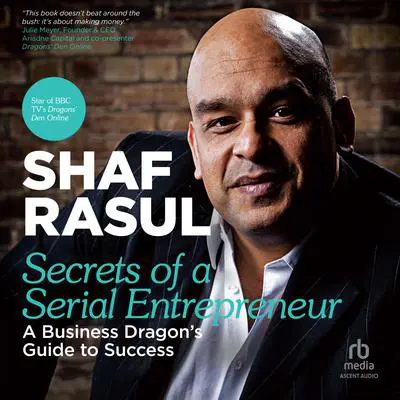 Secrets of a Serial Entrepreneur: A Business Dragon's Guide to Success Audibook, by Shaf Rasul